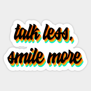 talk less, smile more Sticker